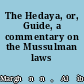 The Hedaya, or, Guide, a commentary on the Mussulman laws /