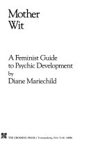 Mother wit, a feminist guide to psychic development /