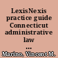 LexisNexis practice guide Connecticut administrative law and practice.