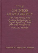 The Chinese filmography : the 2444 feature films produced by studios in the People's Republic of China from 1949 through 1995 /