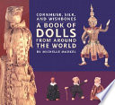 Cornhusk, silk, and wishbones : a book of dolls from around the world /