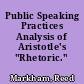 Public Speaking Practices Analysis of Aristotle's "Rhetoric." /