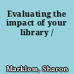 Evaluating the impact of your library /