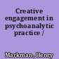 Creative engagement in psychoanalytic practice /