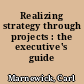 Realizing strategy through projects : the executive's guide /
