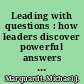 Leading with questions : how leaders discover powerful answers by knowing how and what to ask /