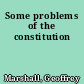 Some problems of the constitution