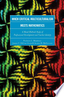 When critical multiculturalism meets mathematics : a mixed methods study of professional development and teacher identity /