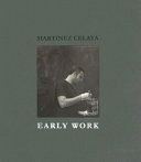 Martinez Celaya : early work /