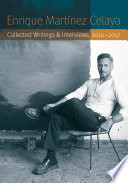 Enrique Martínez Celaya : collected writings and interviews, 2010-2017 /
