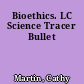 Bioethics. LC Science Tracer Bullet