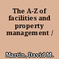 The A-Z of facilities and property management /