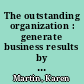 The outstanding organization : generate business results by eliminating chaos and building the foundation for everyday excellence /