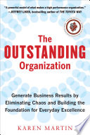 The outstanding organization : generate business results by eliminating chaos and building the foundation for everyday excellence /