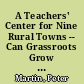 A Teachers' Center for Nine Rural Towns -- Can Grassroots Grow from Seeds Planted on Top? Teachers' Center Exchange Occasional Paper No. 2, December 1977 /