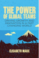 The power of global teams : driving growth and innovation in a fast changing world /