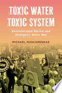 Toxic water, toxic system : environmental racism and Michigan's water war /