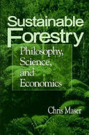 Sustainable forestry : philosophy, science, and economics /
