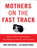 Mothers on the fast track : how a new generation can balance family and careers /