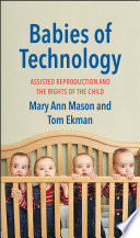 Babies of technology : assisted reproduction and the rights of the child /