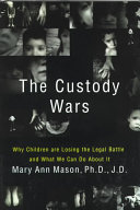 The custody wars : why children are losing the legal battle, and what we can do about it /