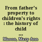 From father's property to children's rights : the history of child custody in the United States /