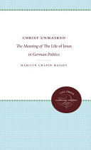 Christ unmasked : the meaning of The life of Jesus in German politics /