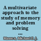 A multivariate approach to the study of memory and problem solving : by Michael Edward Joseph Masson.