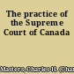 The practice of the Supreme Court of Canada