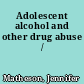 Adolescent alcohol and other drug abuse /