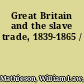 Great Britain and the slave trade, 1839-1865 /