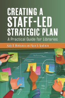 Creating a staff-led strategic plan : a practical guide for libraries /