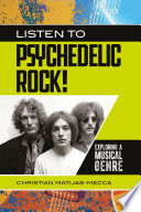 Listen to psychedelic rock! : exploring a musical genre /