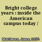 Bright college years : inside the American campus today /