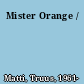 Mister Orange /