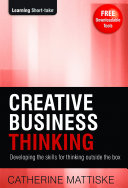 Creative business thinking : developing the skills for thinking outside the box /
