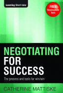 Negotiating for success : the process and tools for win-win /
