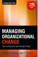 Managing organizational change : tools to help your team through change /