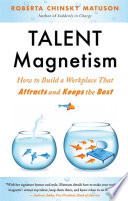 Talent magnetism : how to build a workplace that attracts and keeps the best /
