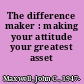 The difference maker : making your attitude your greatest asset /