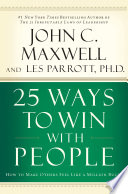 25 ways to win with people : how to make others feel like a million bucks /