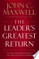Leader's greatest return : attracting, developing, and multiplying leaders /