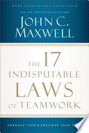 The 17 indisputable laws of teamwork : embrace them and empower your team /