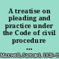 A treatise on pleading and practice under the Code of civil procedure : with appropriate forms /