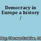 Democracy in Europe a history /