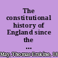 The constitutional history of England since the accession of George the Third, 1760-1860