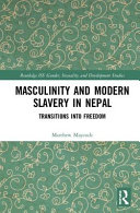 Masculinity and modern slavery in Nepal : transitions into freedom /
