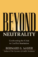 Beyond neutrality : confronting the crisis in conflict resolution /