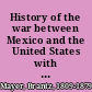 History of the war between Mexico and the United States with a preliminary view of its origin /