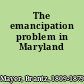 The emancipation problem in Maryland